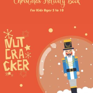 Nutcracker Christmas Activity Book For Kids Ages 5 to 10