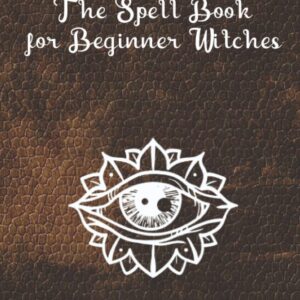 The Spell Book for Beginner Witches