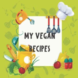 My Vegan Recipes: A Notebook Journal